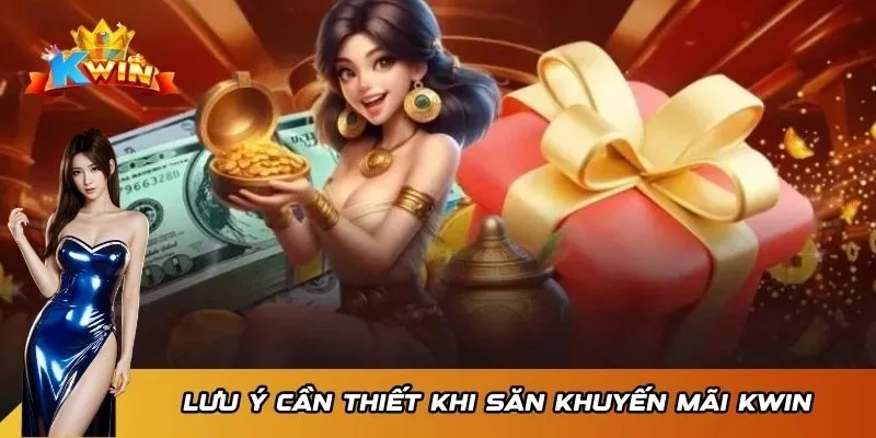 Khuyến Mãi KWIN 3 Lưu ý cần thiết khi săn khuyến mãi KWIN